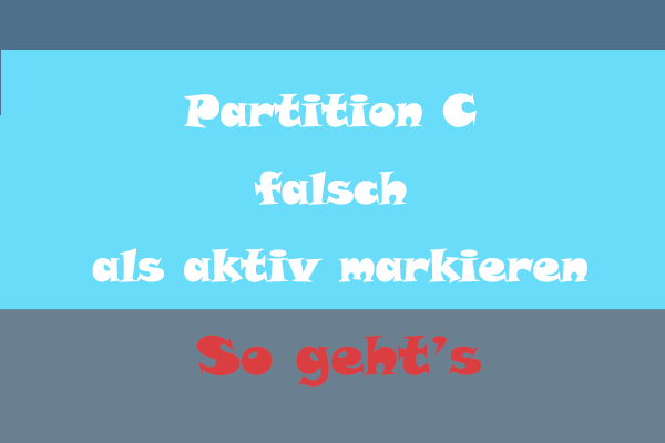 Partition C falsch als aktiv markiert – mit 2 Lösungen macht man es rückgängig!