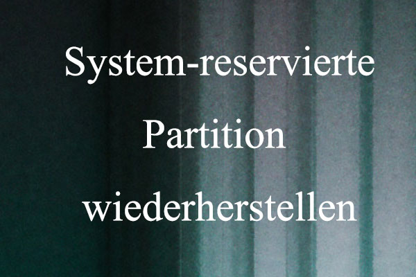 3 Lösungen: Die System-reservierte Partition versehentlich gelöscht