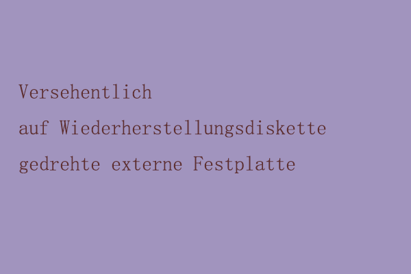 Wurde externe Festplatte aus Versehen auf Wiederherstellungsdiskette gedreht?