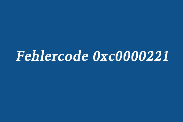 (7 Lösungen) Blauer Bildschirm mit dem Fehlercode 0xc0000221