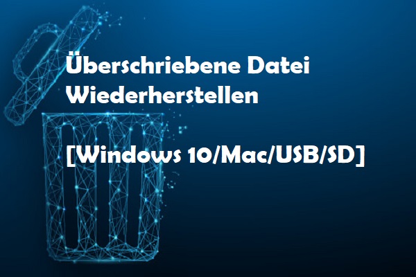 Überschriebene Datei Wiederherstellen [Windows 10/Mac/USB/SD]