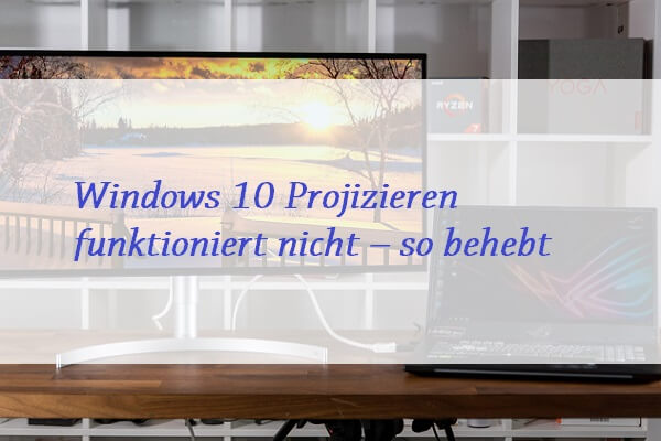 Windows 10 Projizieren funktioniert nicht – so behebt