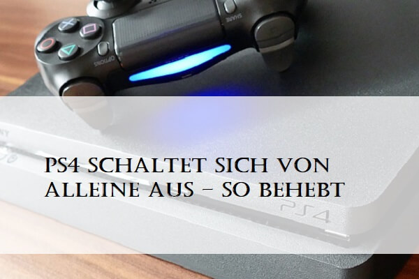 PS4 schaltet sich von alleine aus – so behebt