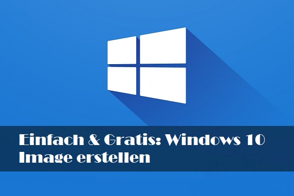 Einfach & Gratis: Windows 10 Image erstellen