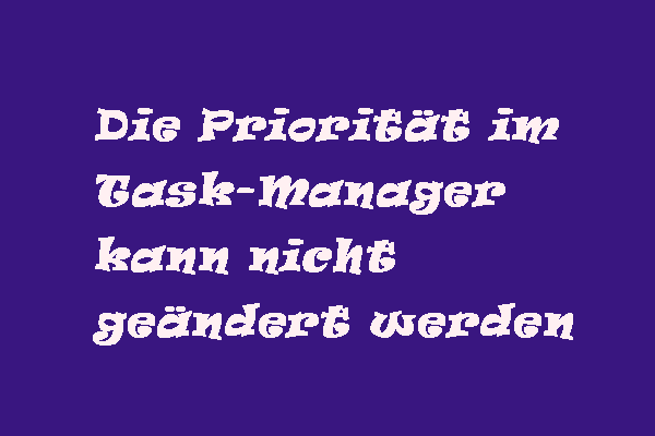 (3 Methoden) Die Priorität im Task-Manager kann nicht geändert werden