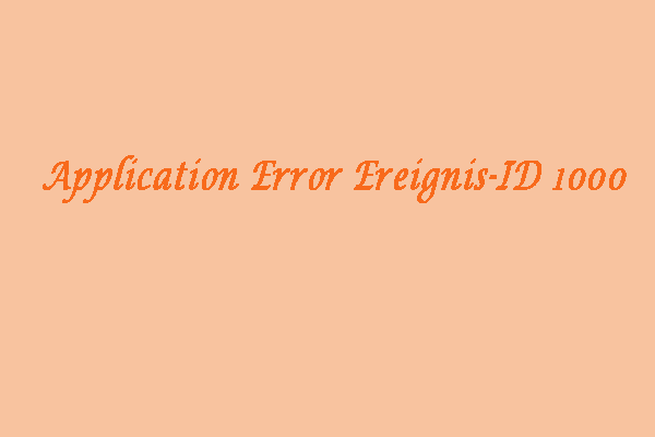 Gelöst - Application Error Ereignis-ID 1000 unter Windows 10/8/7