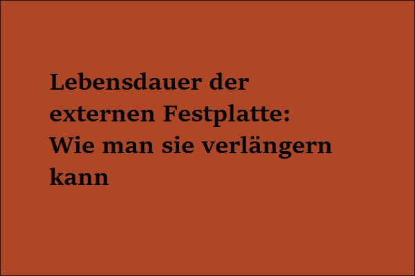 Lebensdauer der externen Festplatte: Wie man sie verlängern kann