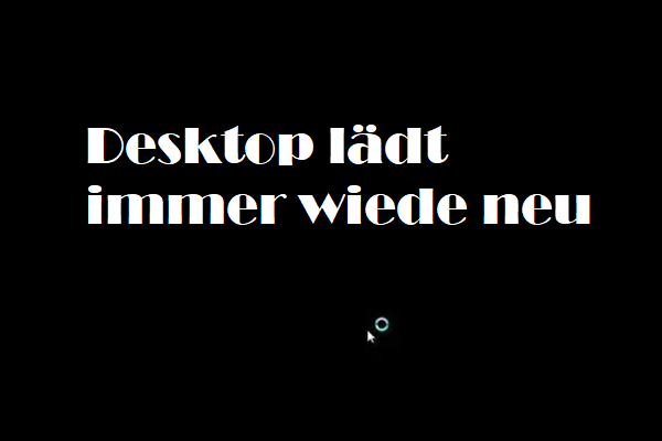 (10 Lösungen) Desktop lädt immer wieder neu