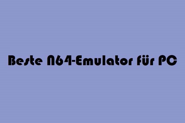 Hier sind 3 beste N64-Emulatoren für Windows PC