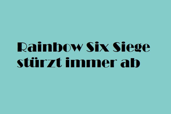 (5 Methoden) Rainbow Six Siege stürzt immer wieder ab