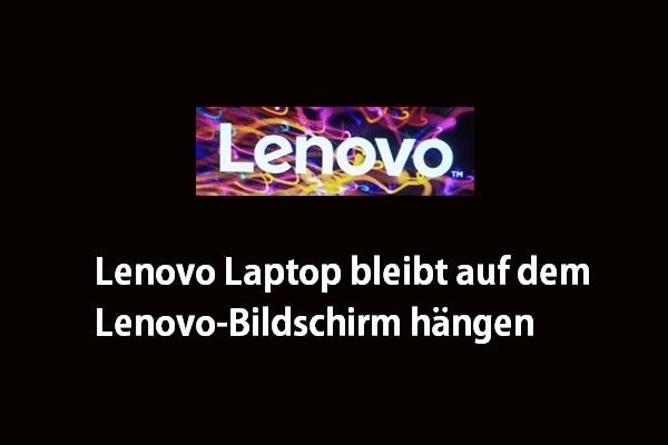 Lenovo Laptop bleibt auf dem Lenovo-Bildschirm hängen? Versuchen Sie es mit 9 Lösungsmöglichkeiten!