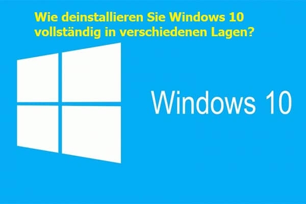 Wie deinstallieren Sie Windows 10 vollständig in verschiedenen Lagen?