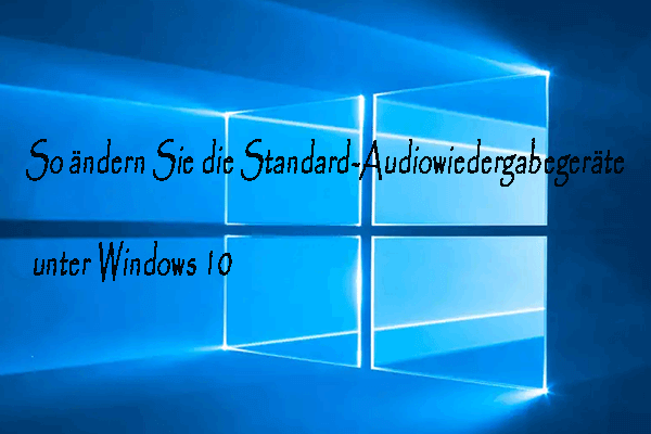 So änderst du die Standard-Audiowiedergabegeräte unter Windows 10