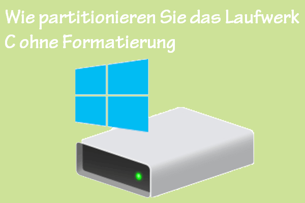 Wie partitionieren Sie das Laufwerk C ohne Formatierung