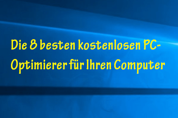 Die 8 besten kostenlosen PC-Optimierer für Ihren Computer