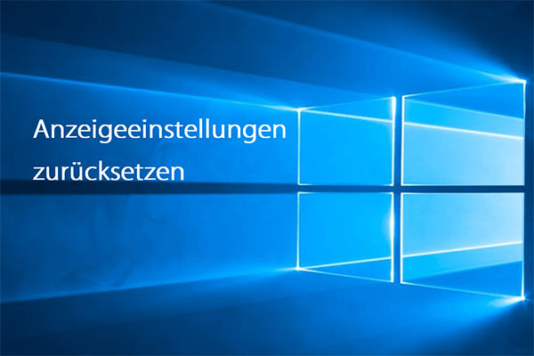 Vollständige Anleitung – Anzeigeeinstellungen zurücksetzen – Windows 10