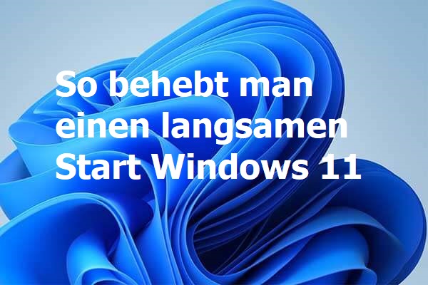 9 Möglichkeiten: So behebt man einen langsamen Start Windows 11