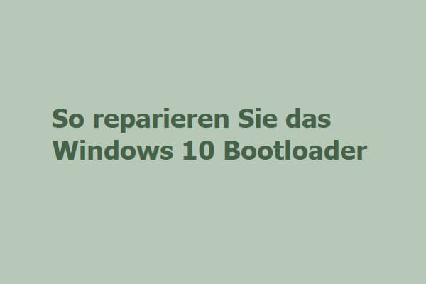 4 Möglichkeiten: So reparieren Sie das Windows 10 Bootloader