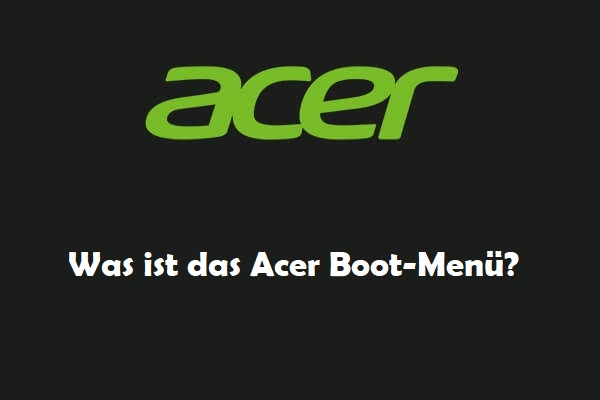 Was ist das Acer Boot-Menü? Wie man das Acer BIOS aufruft/ändert