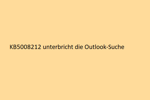 Windows-Sicherheitsupdate KB5008212 unterbricht die Outlook-Suche