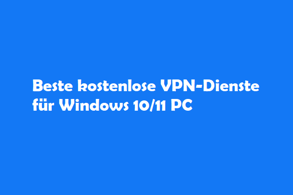 11 beste kostenlose VPN-Dienste für Windows 10/11 PC und Laptop