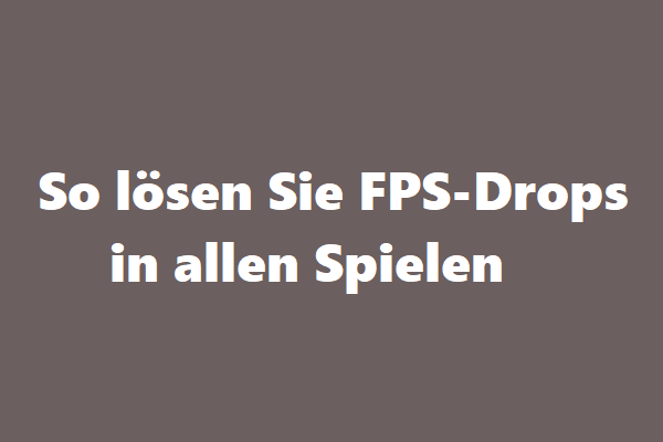 (2023) So lösen Sie FPS-Drops in allen Spielen