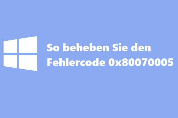 So beheben Sie den Fehlercode 0x80070005