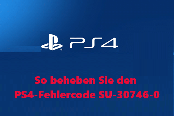 So beheben Sie den PS4-Fehlercode SU-30746-0