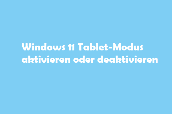 Windows 11 Tablet-Modus aktivieren oder deaktivieren