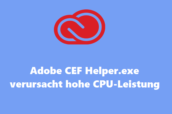[Gelöst] Adobe CEF Helper.exe verursacht hohe CPU-Leistung Windows 10/11