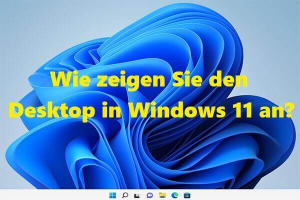 Wie zeigen Sie den Desktop in Windows 11 an?