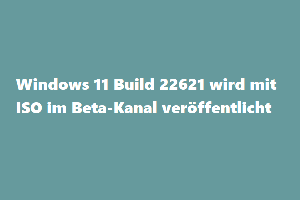 Windows 11 Build 22621 wird mit ISOs im Beta-Kanal veröffentlicht