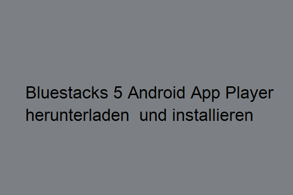 Bluestacks 5 Android App Player für PC kostenlos herunterladen & installieren