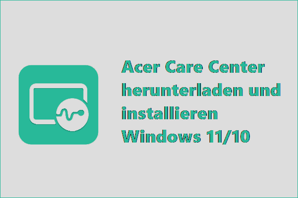 So kann man Acer Care Center herunterladen und installieren Win 11/10