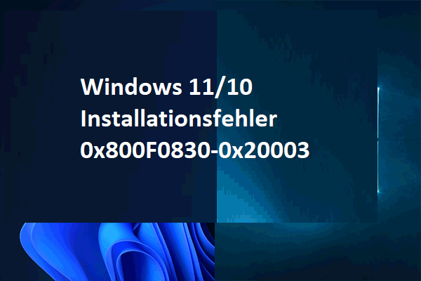 Gelöst - Windows 11/10 Installationsfehler 0x800F0830-0x20003