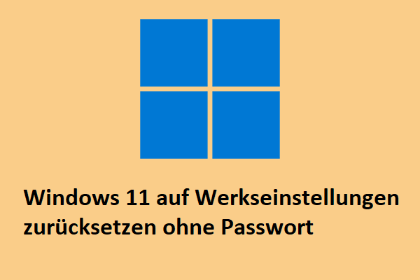 [4 Wege] Windows 11 auf Werkseinstellungen zurücksetzen ohne Passwort