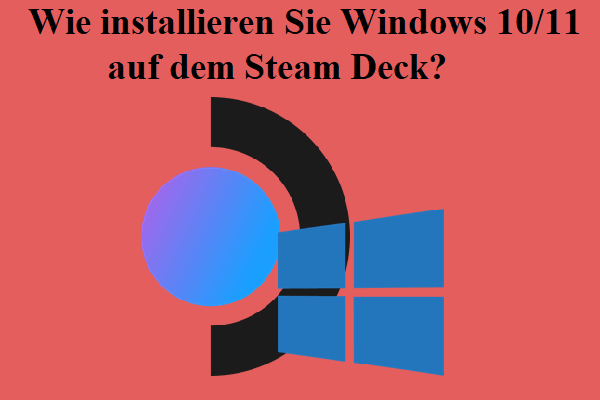 Wie installieren Sie Windows 10/11 auf dem Steam Deck?