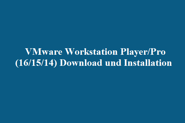 VMware Workstation Player/Pro (16/15/14) Download und Installation