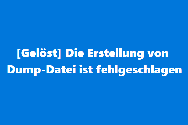 [Gelöst] Die Erstellung von Dump-Datei ist fehlgeschlagen