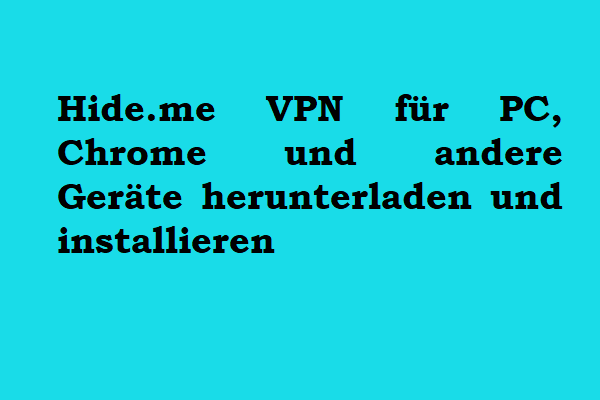 Hide.me VPN für PC, Chrome und andere Geräte herunterladen und installieren