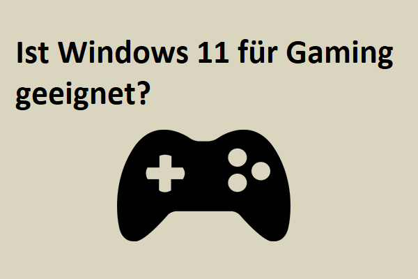 Ist Windows 11 gut für Spiele geeignet? Sollte ich für Spiele upgraden?