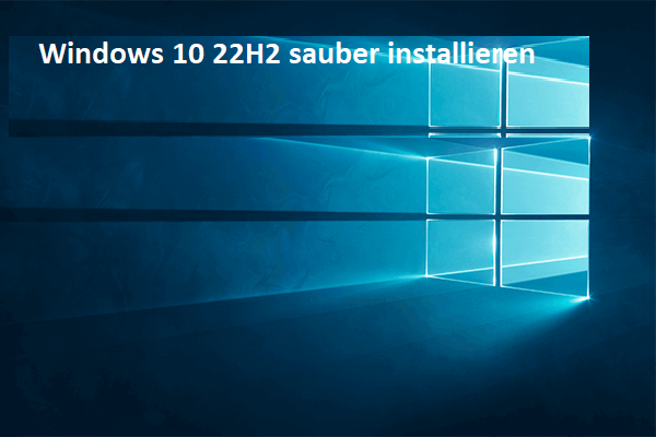 Windows 10 22H2 (das 2022 Update) sauber von USB installieren