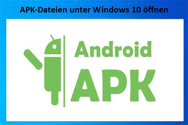 [4 Methoden] APK-Dateien unter Windows 10 öffnen