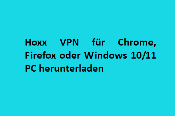 Hoxx VPN für Chrome, Firefox oder Windows 10/11 PC herunterladen