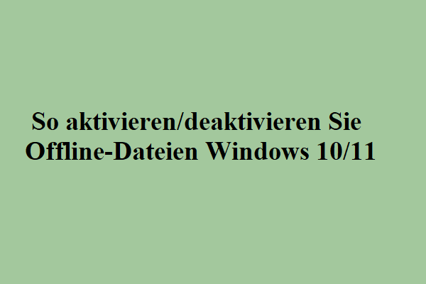 So aktivieren/deaktivieren Sie Offline-Dateien Windows 10/11