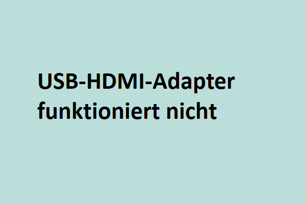(Top 5 Lösungen) USB-HDMI-Adapter funktioniert nicht