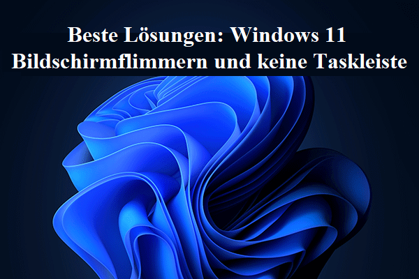 Beste Lösungen: Windows 11 Bildschirmflimmern und keine Taskleiste