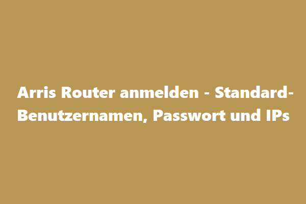 Arris Router anmelden - Standard-Benutzernamen, Passwort und IPs