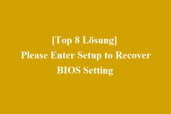 [Top 8 Lösungen] Please Enter Setup to Recover BIOS Setting