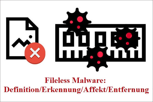 Fileless Malware: Definition/Erkennung/Affekt/Entfernung